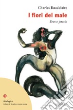 I fiori del male. Eros e poesia libro