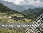 Atlante dei paesaggi terrazzati del Trentino libro