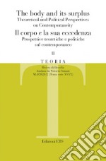 Teoria. Rivista di filosofia (2021). Vol. 2: The body and its surplus. Theoretical and political perspectives on contemporaneity-Il corpo e la sua eccedenza. Prospettive teoretiche e politiche sul contemporaneo libro