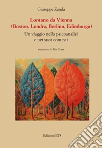 Lontano da Vienna (Boston, Londra, Berlino, Edimburgo). Un viaggio nella psicanalisi e nei suoi contesti libro