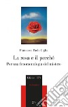 La rosa e il perché. Per una fenomenologia del mistero libro di Ciglia Francesco Paolo