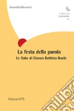 La festa della parola. Le fiabe di Giovan Battista Basile libro