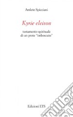 Kyrie eleison. Testamento spirituale di un prete «imboscato»