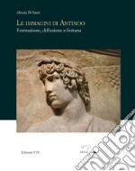 Le immagini di Antinoo. Formazione, diffusione e fortuna