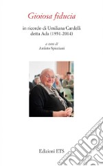 Gioiosa fiducia. In ricordo di Umiliana Cardelli detta Ada (1951-2014) libro