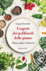 I segreti dei polifenoli delle piante. Dieta, salute, dintorni libro