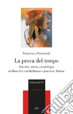 La prova del tempo. Nascita, storia, escatologia in Hans Urs von Balthasar e Jean-Luc Marion