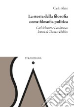 La storia della filosofia come filosofia politica. Carl Schmitt e Leo Strauss lettori di Thomas Hobbes libro