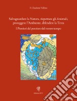 Salvaguardare la natura, rispettare gli animali, proteggere l'ambiente, difendere la terra. I pionieri del pensiero del nostro tempo