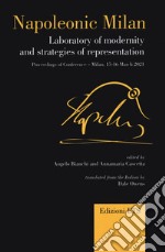 Napoleonic Milan. Laboratory of modernity and strategies of representation. Proceedings of Conference, Milan 15-16 March 2021 libro