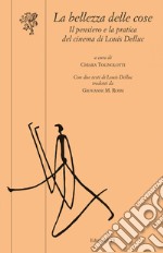 La bellezza delle cose. Il pensiero e la pratica del cinema di Louis Delluc libro