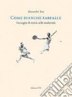 Come bianche farfalle. Immagini di tennis nella modernità