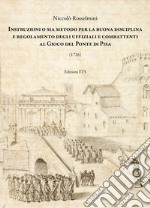 Instruzioni o sia metodo per la buona disciplina e regolamento degli uffiziali e combattenti al gioco del ponte di Pisa libro