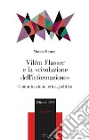 Vilém Flusser e la «rivoluzione dell'informazione». Comunicazione, etica, politica libro