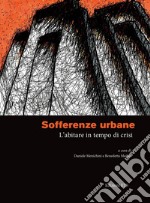 Sofferenze urbane. L'abitare in tempo di crisi libro