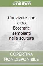 Convivere con l'altro. Eccentrici sembianti nella scultura libro