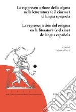 La rapresentazione dello stigma nella letteratura (e il cinema) di lingua spagnola-La representación del estigma en la literatura (y el cine) de lengua española. Ediz. bilingue libro