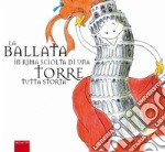 La ballata in rima sciolta di una torre tutta storta. Ediz. illustrata libro