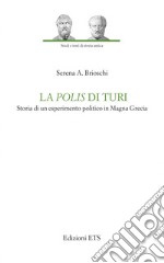 La polis di Turi. Storia di un esperimento politico in Magna Grecia libro