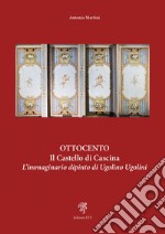 Ottocento. Il castello di Cascina. L'immaginario dipinto di Ugolino Ugolini libro