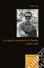 Le tragedie umoristiche di Pasolini ed altre eresie