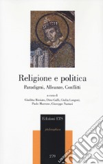 Religione e politica. Paradigmi, alleanze, conflitti libro