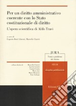 Per un diritto amministrativo coerente con lo Stato costituzionale di diritto. L'opera scientifica di Aldo Travi libro