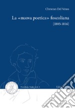 La «nuova poetica» foscoliana (1803-1816) libro