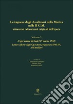 Le imprese degli assaltatori della Marina nella II G.M. attraverso i documenti originali dell'epoca. Vol. 3: L' operazione di Suda (25 marzo 1941). Lettere cifrate degli Operatori prigionieri (P.O.W.) ai Familiari