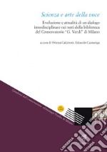 Scienza e arte della voce. Evoluzione e attualità di un dialogo interdisciplinare nei testi della biblioteca del Conservatorio'G. Verdi' di Milano libro