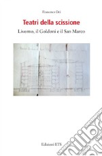 Teatri della scissione. Livorno, il Goldoni e il San Marco