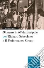 Dionysus in 69 da Euripide per Richard Schechner e il performance group libro