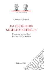 Il consigliere segreto di Pericle. Damone e i meccanismi della democrazia ateniese libro