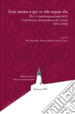 Uma aurora a que se nao seguiu dia. Per i centocinquant'anni delle Conferências democráticas do Casino (1871-2021) libro