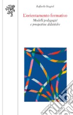 L'orientamento formativo. Modelli pedagogici e prospettive didattiche libro