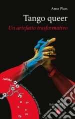 Tango queer. Un artefatto trasformativo libro