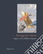 Sei saggi per Marta. Saggi in onore di Marta Capuano libro