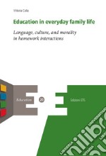 Education in everyday family life. Language, culture, and morality in homework interactions libro