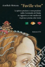 «Faville vive». Le pietre preziose e non preziose nella Commedia di Dante in rapporto ai testi medievali in prosa e poesia a lui vicini libro