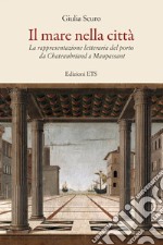 Il mare nella città. La rappresentazione letteraria del porto da Chauteaubriand a Maupassant