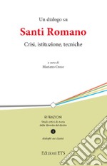 Un dialogo su Santi Romano. Crisi, istituzione, tecniche libro