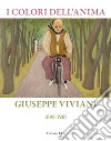 I colori dell'anima. Giuseppe Viviani (1898-1865). Ediz. illustrata libro di Tosi A. (cur.)