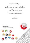 Scienza e metafisica in Descartes. Lezioni alla sorbona libro