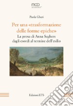 Per una «trasformazione delle forme epiche». La prosa di Anna Seghers dagli esordi al termine dell'esilio