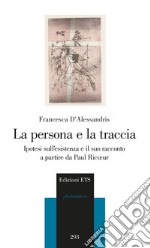 La persona e la traccia. Ipotesi sull'esistenza e il suo racconto a partire da Paul Ricoeur libro