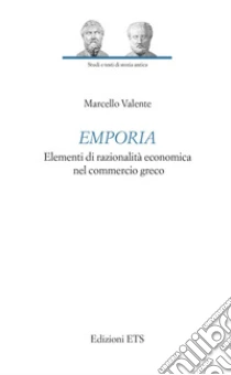 Emporia. Elementi di razionalit� economica nel commercio greco