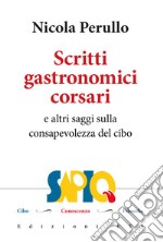 Scritti gastronomici-corsari e altri saggi sulla consapevolezza del cibo