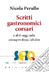 Scritti gastronomici-corsari e altri saggi sulla consapevolezza del cibo libro di Perullo Nicola