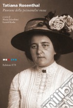 Tatiana Rosenthal. Pioniera della psicoanalisi russa libro