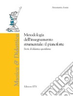 Metodologia dell'insegnamento strumentale: il pianoforte. Storie di didattica quotidiana